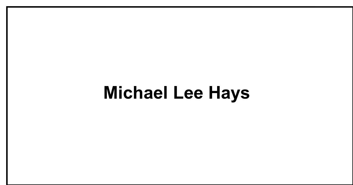 Obituary Michael Lee Hays